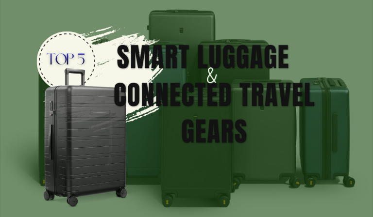 Top 5 Smart Luggage & Connected Travel Gears